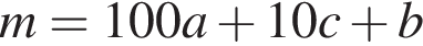 m=100a плюс 10c плюс b