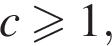 c боль­ше или равно 1,