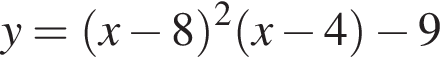 y= левая круг­лая скоб­ка x минус 8 пра­вая круг­лая скоб­ка в квад­ра­те левая круг­лая скоб­ка x минус 4 пра­вая круг­лая скоб­ка минус 9