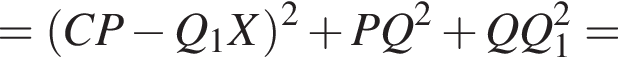 = левая круг­лая скоб­ка CP минус Q_1X пра­вая круг­лая скоб­ка в квад­ра­те плюс PQ в квад­ра­те плюс QQ_1 в квад­ра­те =
