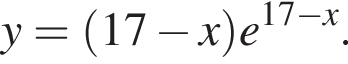 y= левая круг­лая скоб­ка 17 минус x пра­вая круг­лая скоб­ка e в сте­пе­ни левая круг­лая скоб­ка 17 минус x пра­вая круг­лая скоб­ка .