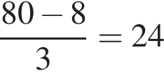  дробь: чис­ли­тель: 80 минус 8, зна­ме­на­тель: 3 конец дроби =24 