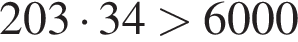 203 умно­жить на 34 боль­ше 6000