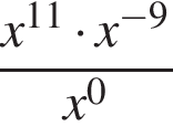  дробь: чис­ли­тель: x в сте­пе­ни левая круг­лая скоб­ка 11 пра­вая круг­лая скоб­ка умно­жить на x в сте­пе­ни левая круг­лая скоб­ка минус 9 пра­вая круг­лая скоб­ка , зна­ме­на­тель: x в сте­пе­ни левая круг­лая скоб­ка 0 пра­вая круг­лая скоб­ка конец дроби 