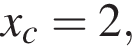 x_c=2,