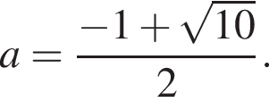 a= дробь: чис­ли­тель: минус 1 плюс ко­рень из: на­ча­ло ар­гу­мен­та: 10 конец ар­гу­мен­та , зна­ме­на­тель: 2 конец дроби . 