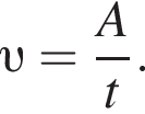  v = дробь: чис­ли­тель: A, зна­ме­на­тель: t конец дроби .
