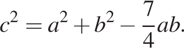 c в квадрате =a в квадрате плюс b в квадрате минус дробь: числитель: 7, знаменатель: 4 конец дроби ab.