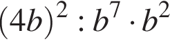  левая круг­лая скоб­ка 4b пра­вая круг­лая скоб­ка в квад­ра­те :b в сте­пе­ни 7 умно­жить на b в квад­ра­те 