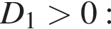 D_1 боль­ше 0: