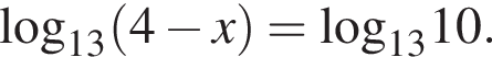 \log _13 левая круг­лая скоб­ка 4 минус x пра­вая круг­лая скоб­ка =\log _1310.