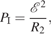 P_I= дробь: чис­ли­тель: \mathcalE в квад­ра­те , зна­ме­на­тель: R_2 конец дроби , 