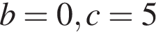 b=0, c=5