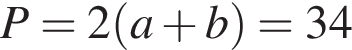 P=2 левая круг­лая скоб­ка a плюс b пра­вая круг­лая скоб­ка =34