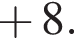 плюс 8. 