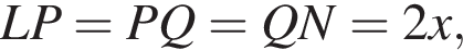 LP=PQ=QN=2x,
