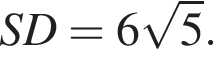 SD=6 корень из: начало аргумента: 5 конец аргумента .