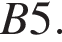 B5.