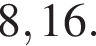 8,16.