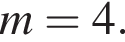 m = 4.