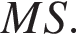 MS.