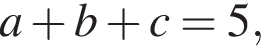  a плюс b плюс c = 5,