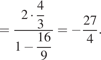 = дробь: чис­ли­тель: 2 умно­жить на \dfrac 43, зна­ме­на­тель: 1 минус \dfrac 169 конец дроби = минус дробь: чис­ли­тель: 27, зна­ме­на­тель: 4 конец дроби . 