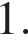  1.