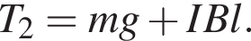 T_2=mg плюс IBl.