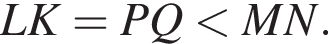 LK=PQ мень­ше MN.