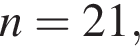  n=21,
