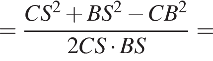 = дробь: числитель: CS в квадрате плюс BS в квадрате минус CB в квадрате , знаменатель: 2CS умножить на BS конец дроби =