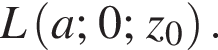  L левая круг­лая скоб­ка a; 0; z_0 пра­вая круг­лая скоб­ка .