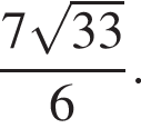  дробь: чис­ли­тель: 7 ко­рень из: на­ча­ло ар­гу­мен­та: 33 конец ар­гу­мен­та , зна­ме­на­тель: 6 конец дроби . 