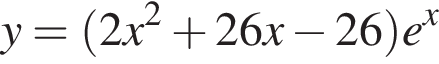 y= левая круглая скобка 2x в квадрате плюс 26x минус 26 правая круглая скобка e в степени левая круглая скобка x правая круглая скобка