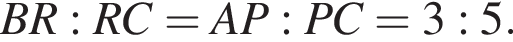 BR : RC = AP : PC = 3 : 5.