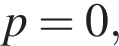 p=0,