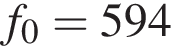 f_0 = 594