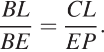  дробь: чис­ли­тель: BL, зна­ме­на­тель: BE конец дроби = дробь: чис­ли­тель: CL, зна­ме­на­тель: EP конец дроби . 