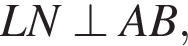 LN\perp AB,