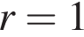 r=1