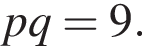pq=9.