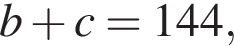 b плюс c=144,