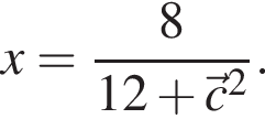 x= дробь: числитель: 8, знаменатель: 12 плюс \vecc в квадрате конец дроби .