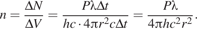 n= дробь: числитель: \Delta N, знаменатель: \Delta V конец дроби = дробь: числитель: P\lambda \Delta t, знаменатель: hc умножить на 4 Пи r в квадрате c\Delta t конец дроби = дробь: числитель: P\lambda , знаменатель: 4 Пи hc в квадрате r в квадрате конец дроби .