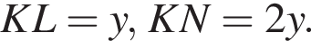 KL=y,KN=2y.