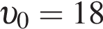  v _0=18