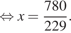  рав­но­силь­но x= дробь: чис­ли­тель: 780, зна­ме­на­тель: 229 конец дроби . 