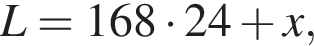 L = 168 умно­жить на 24 плюс x,