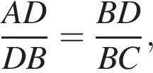  дробь: чис­ли­тель: AD, зна­ме­на­тель: DB конец дроби = дробь: чис­ли­тель: BD, зна­ме­на­тель: BC конец дроби , 